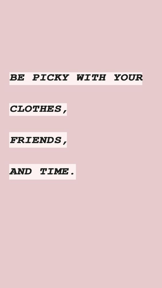 Seasonal Wardrobe in Five Easy Steps: Quote that says 'be picky with your clothes, friends and time'